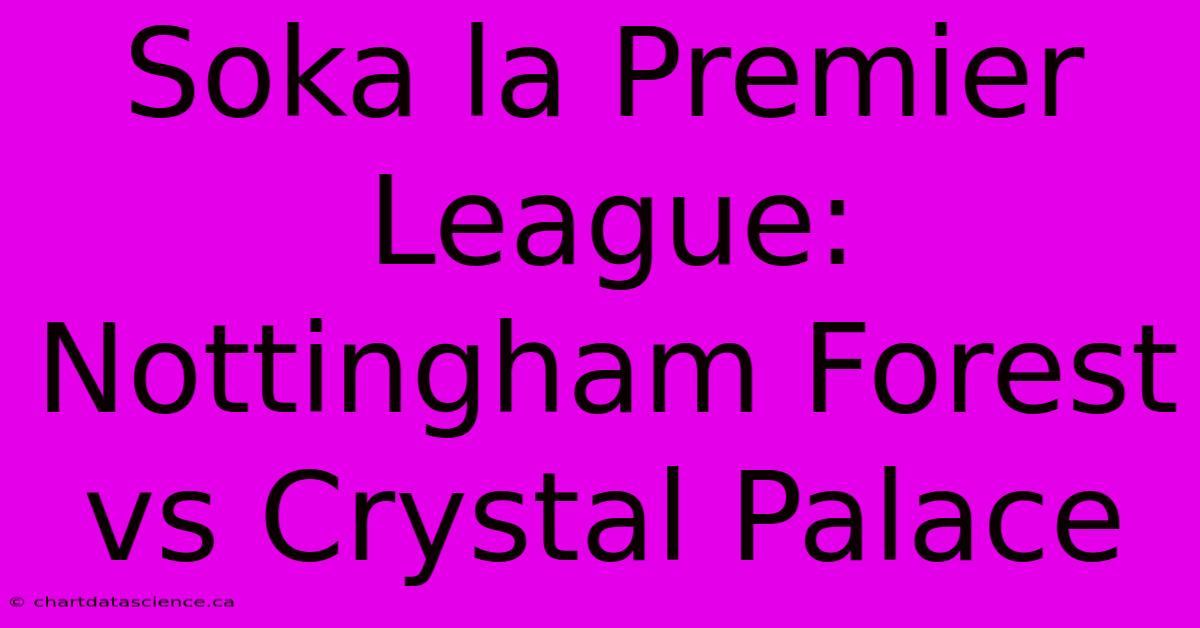 Soka La Premier League: Nottingham Forest Vs Crystal Palace