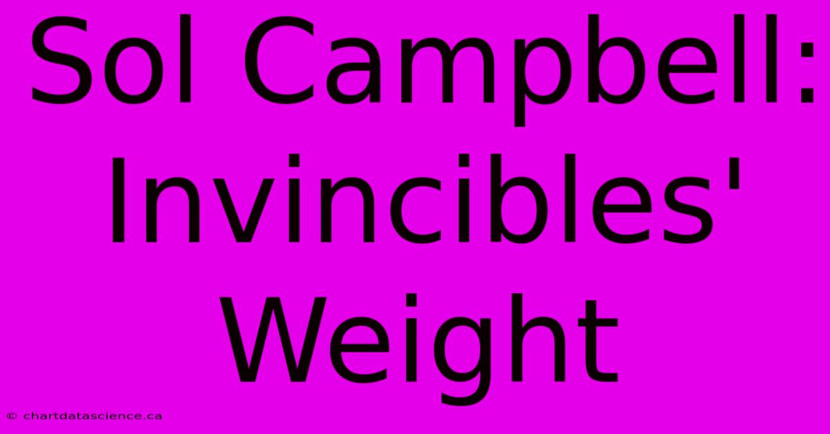 Sol Campbell: Invincibles' Weight