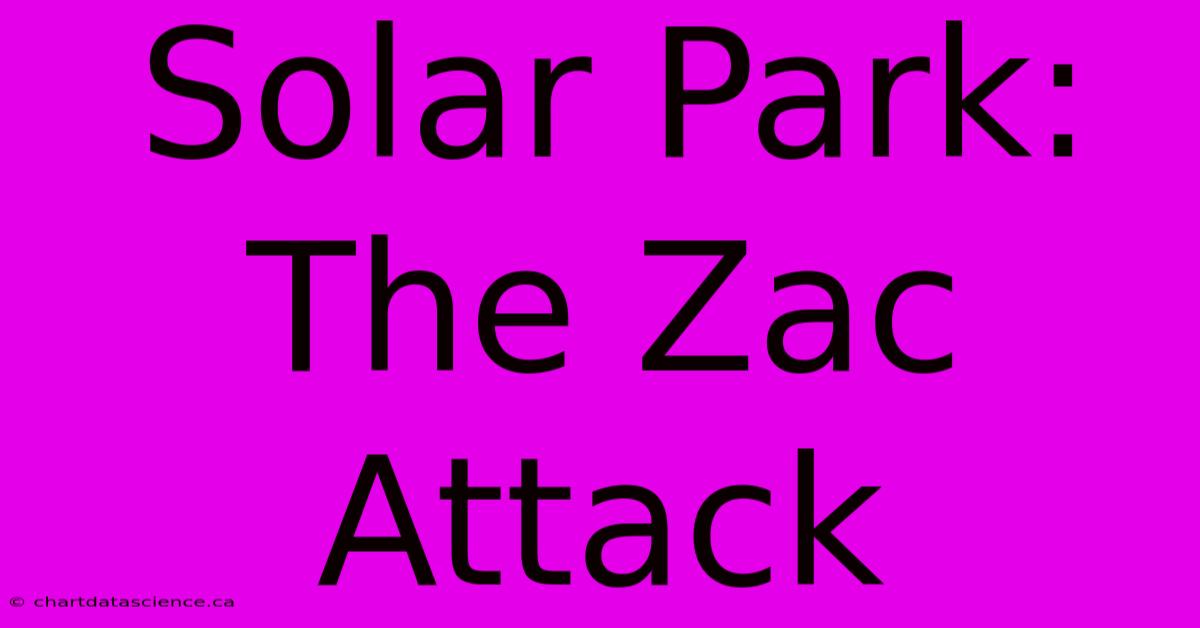 Solar Park: The Zac Attack