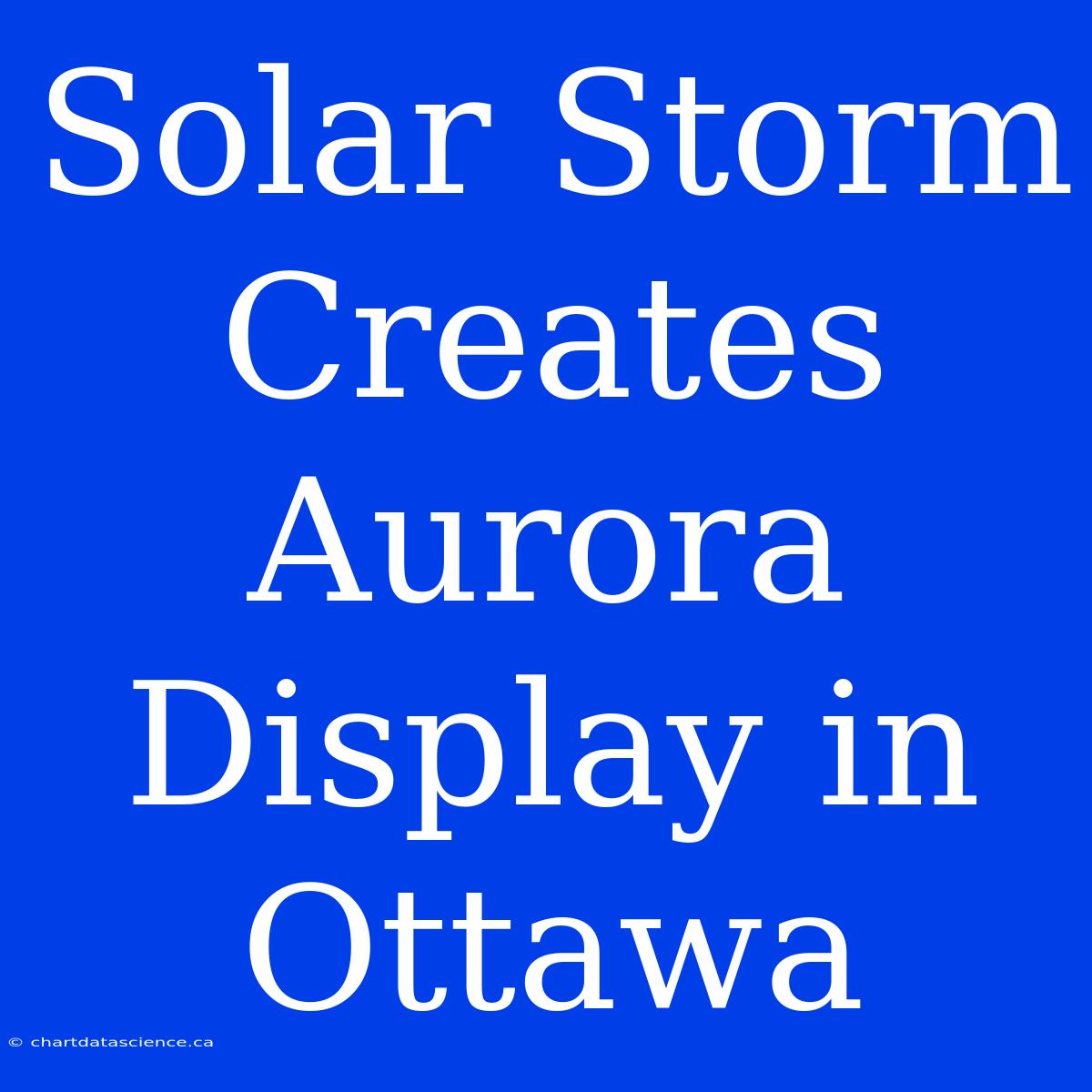 Solar Storm Creates Aurora Display In Ottawa