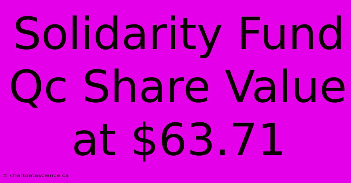 Solidarity Fund Qc Share Value At $63.71