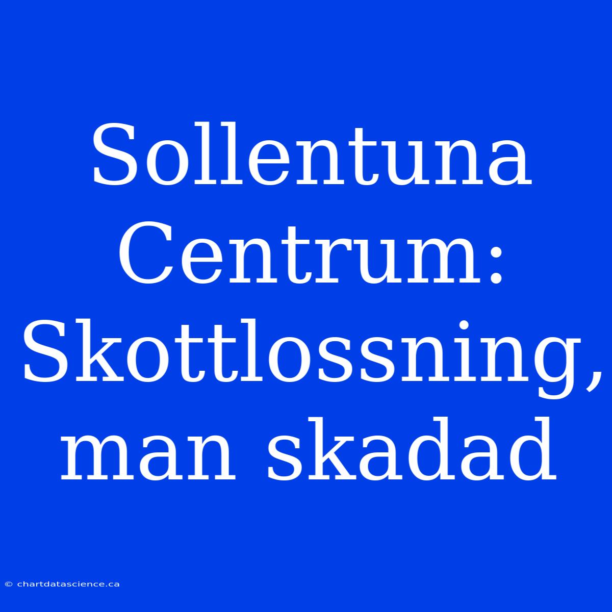 Sollentuna Centrum: Skottlossning, Man Skadad