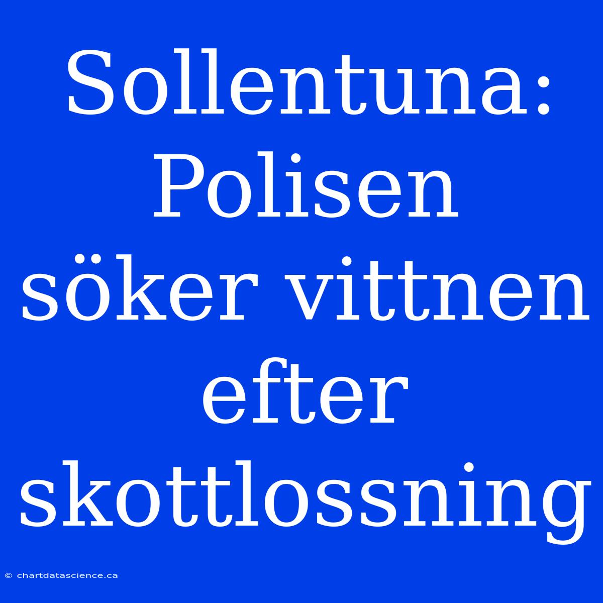 Sollentuna: Polisen Söker Vittnen Efter Skottlossning