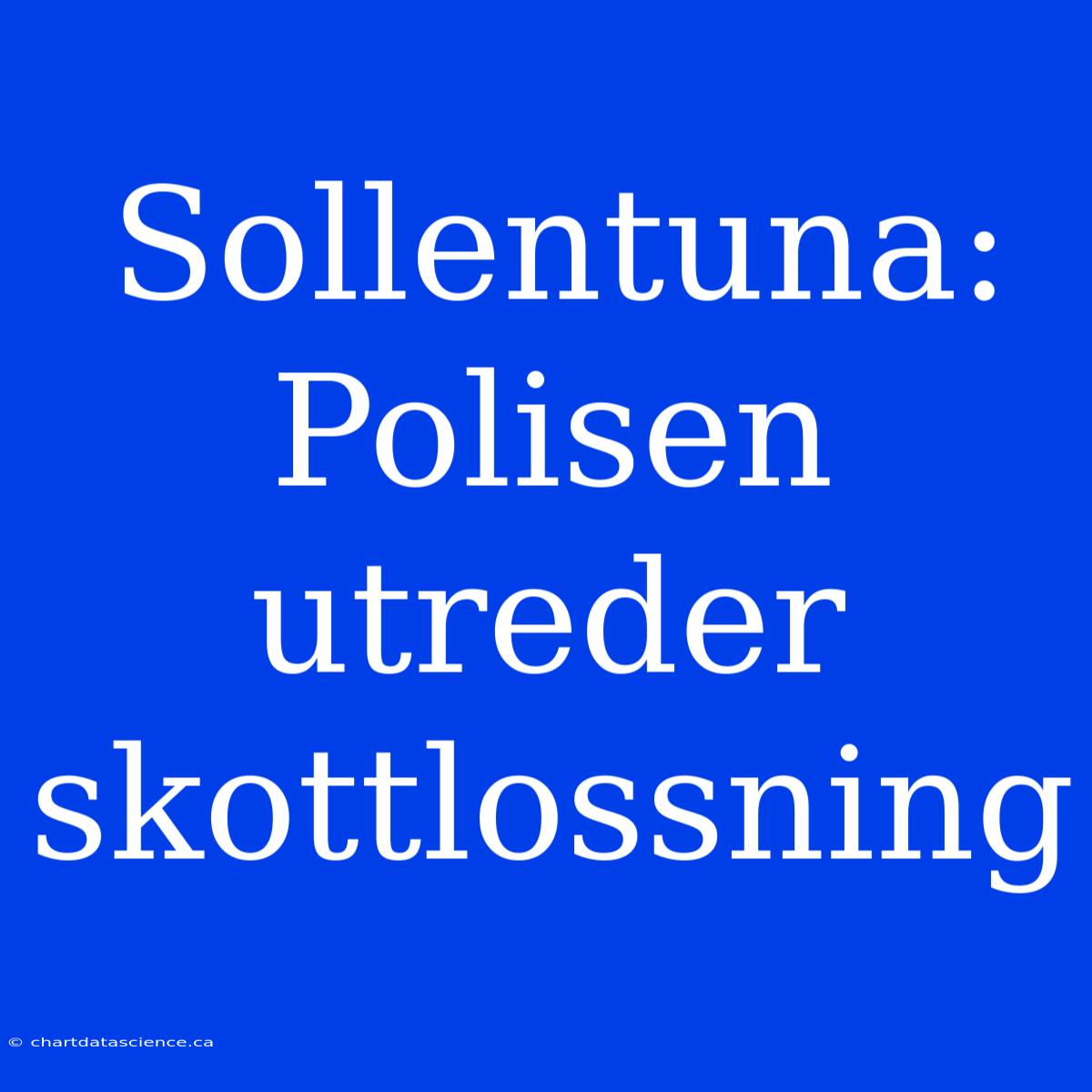 Sollentuna: Polisen Utreder Skottlossning