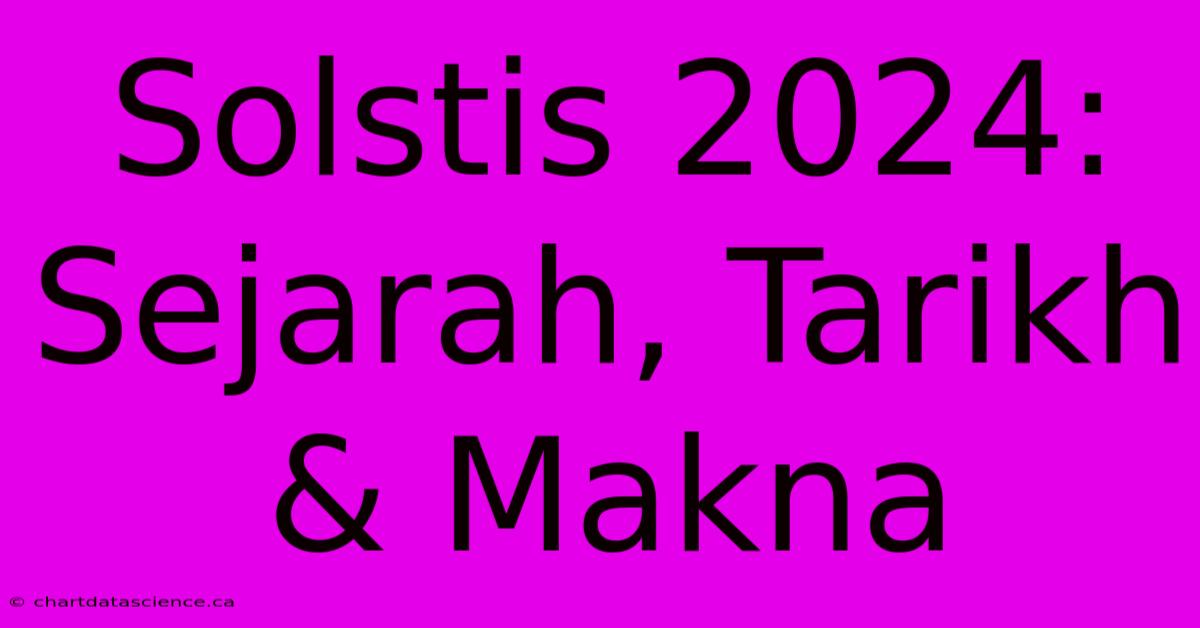 Solstis 2024: Sejarah, Tarikh & Makna