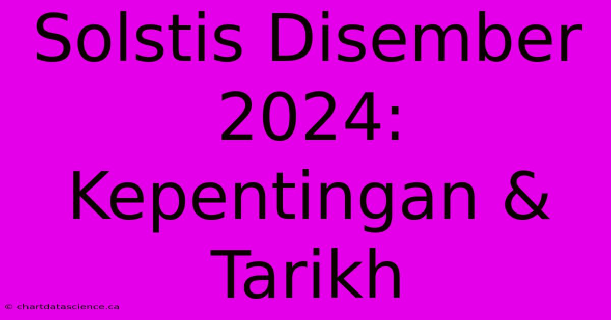 Solstis Disember 2024: Kepentingan & Tarikh