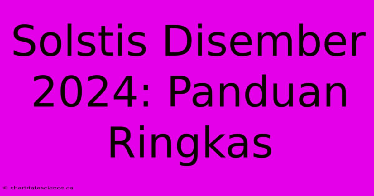 Solstis Disember 2024: Panduan Ringkas