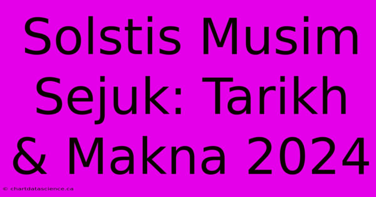 Solstis Musim Sejuk: Tarikh & Makna 2024