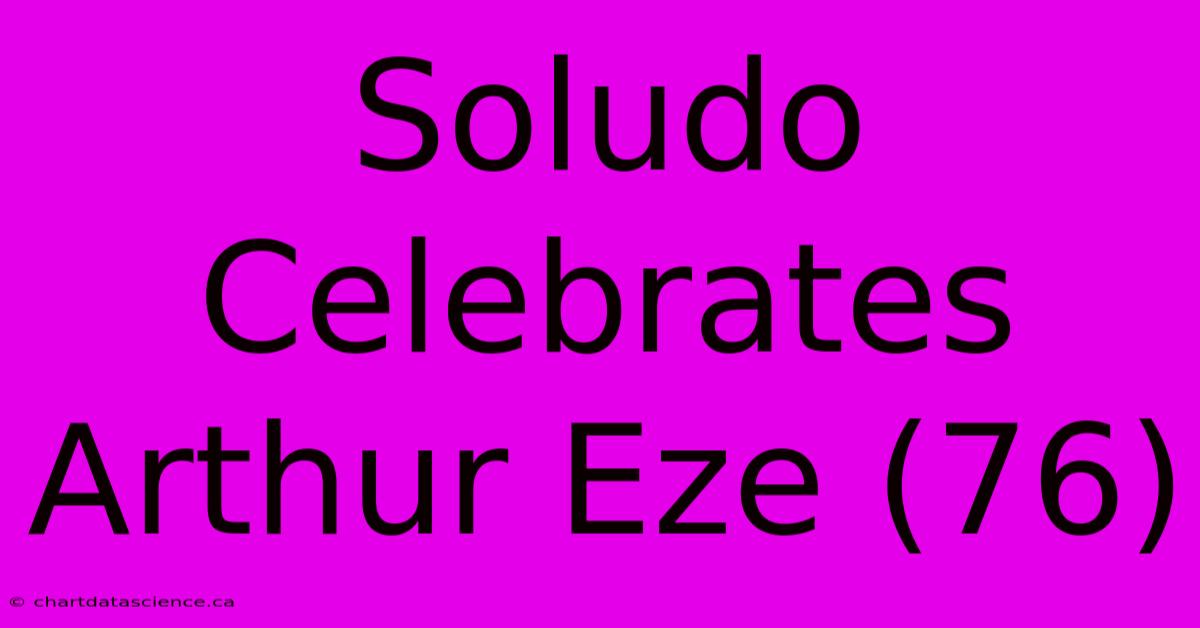 Soludo Celebrates Arthur Eze (76)