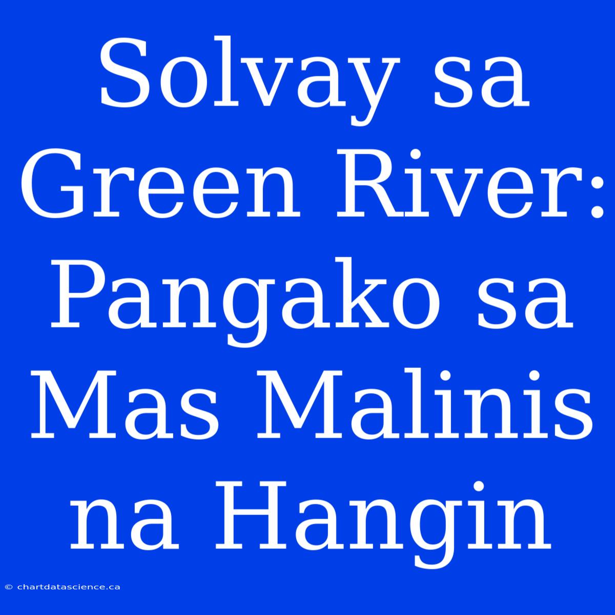 Solvay Sa Green River: Pangako Sa Mas Malinis Na Hangin