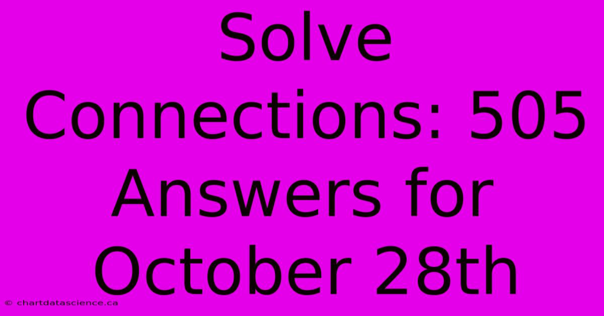 Solve Connections: 505 Answers For October 28th 