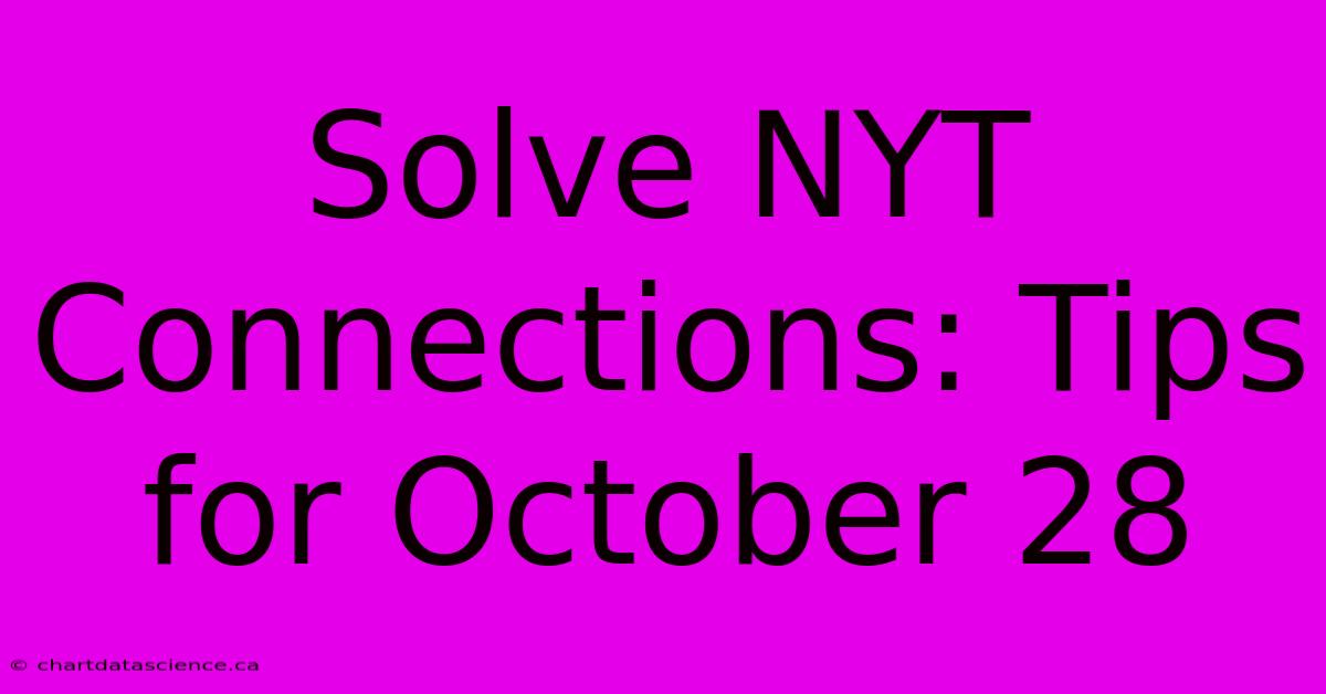 Solve NYT Connections: Tips For October 28