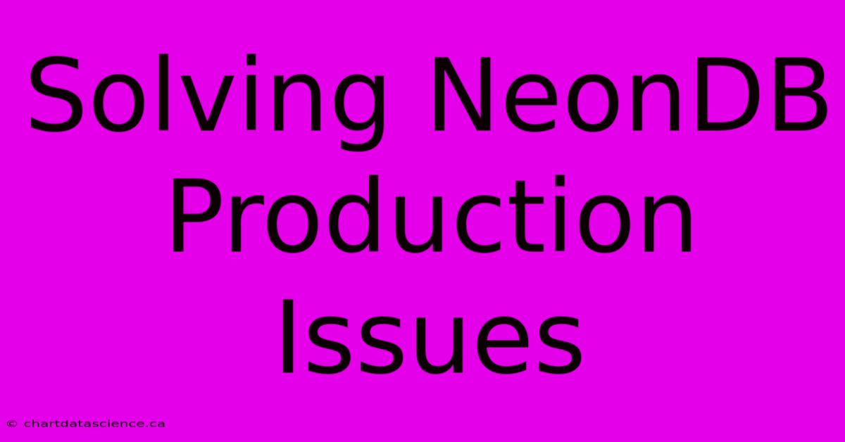 Solving NeonDB Production Issues