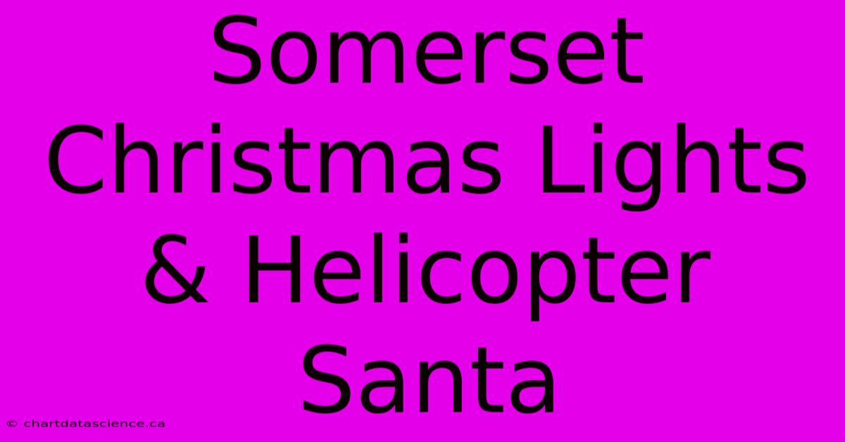 Somerset Christmas Lights & Helicopter Santa