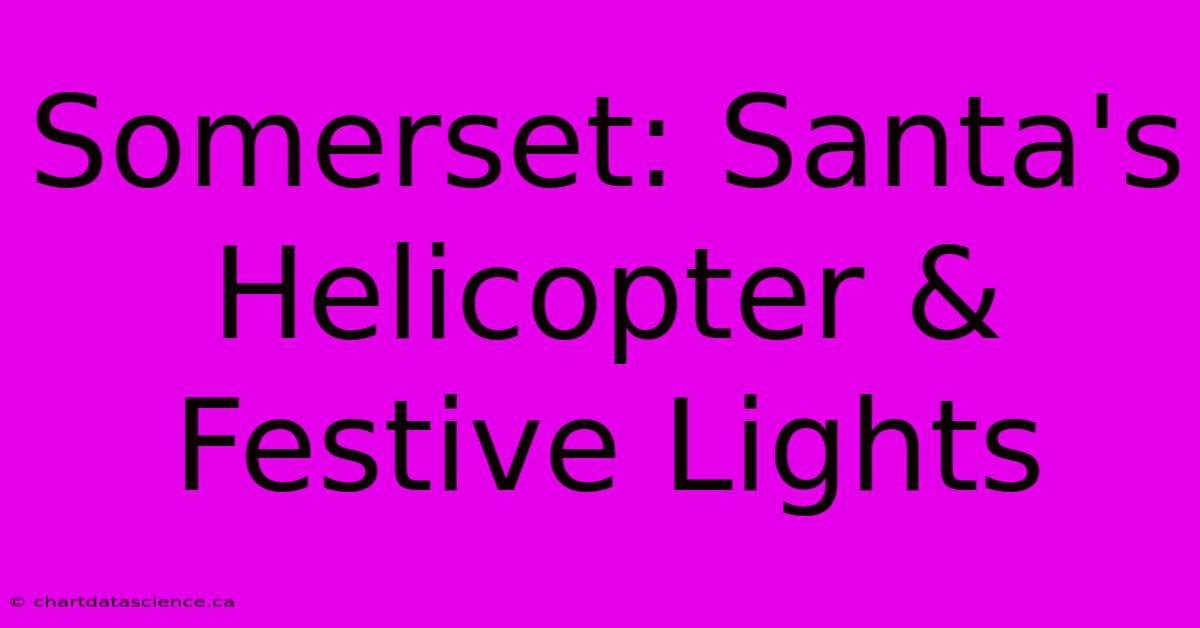 Somerset: Santa's Helicopter & Festive Lights