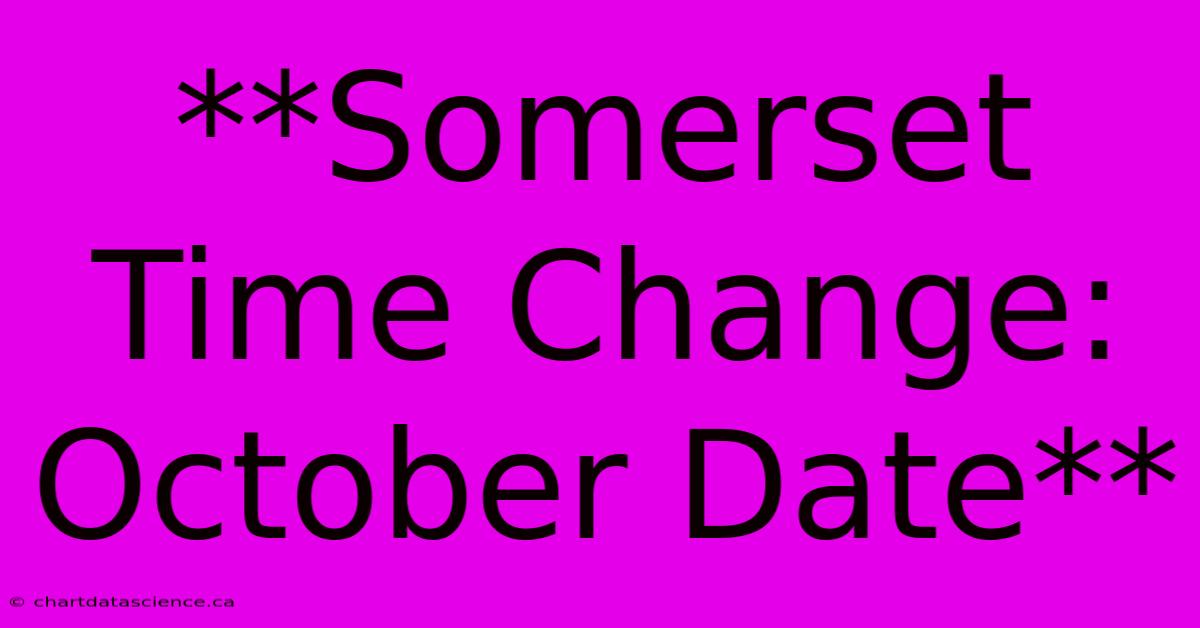 **Somerset Time Change: October Date**