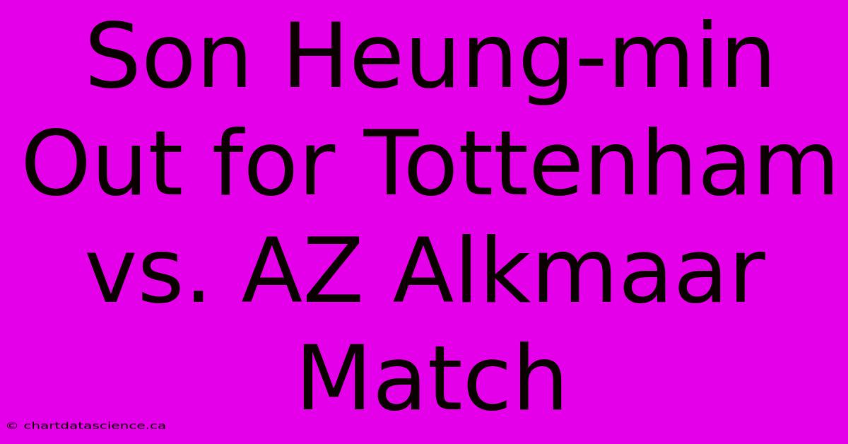 Son Heung-min Out For Tottenham Vs. AZ Alkmaar Match