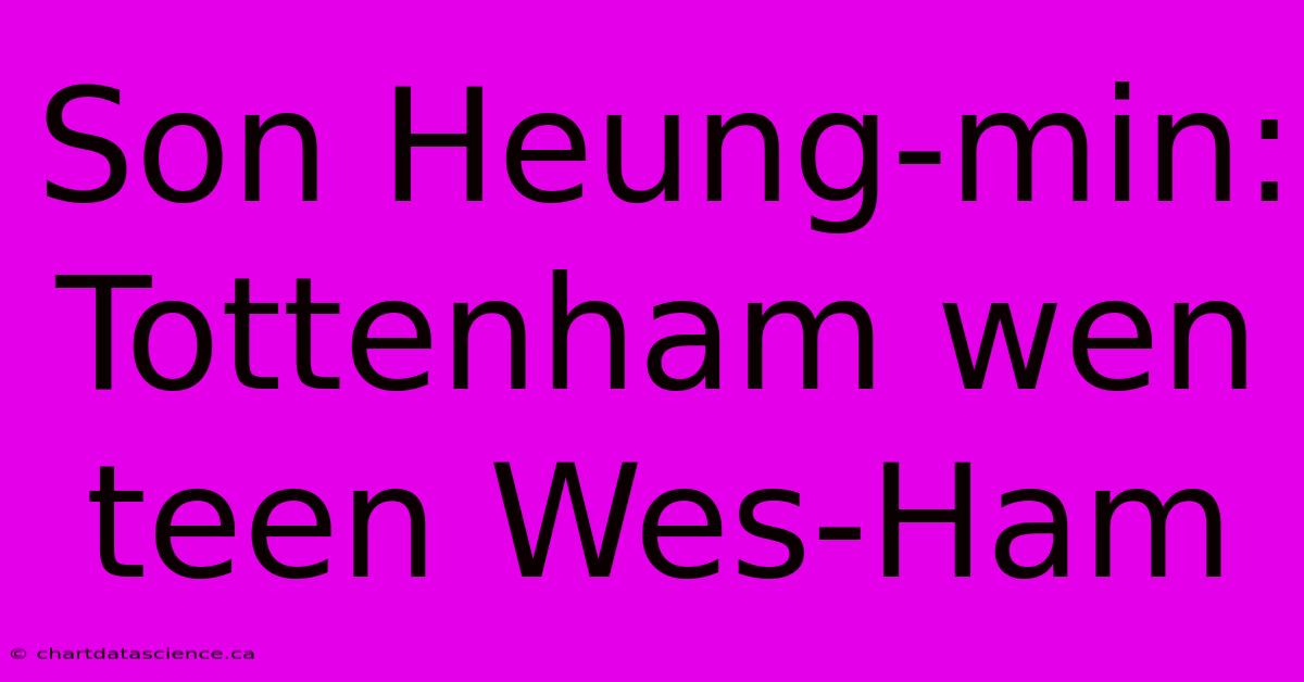 Son Heung-min: Tottenham Wen Teen Wes-Ham