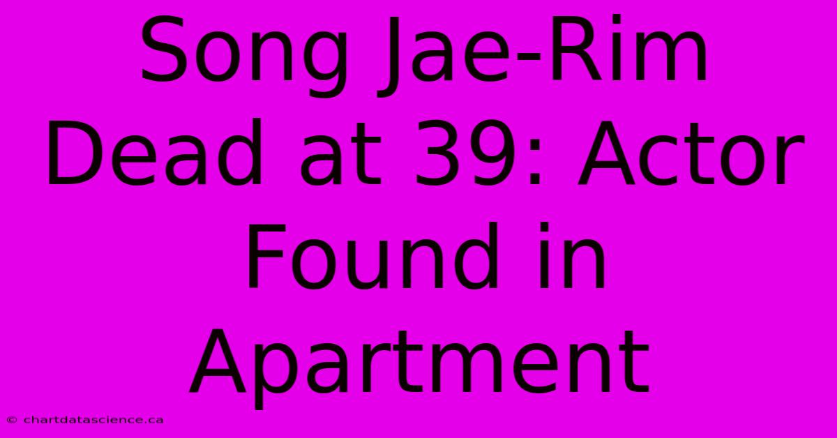 Song Jae-Rim Dead At 39: Actor Found In Apartment