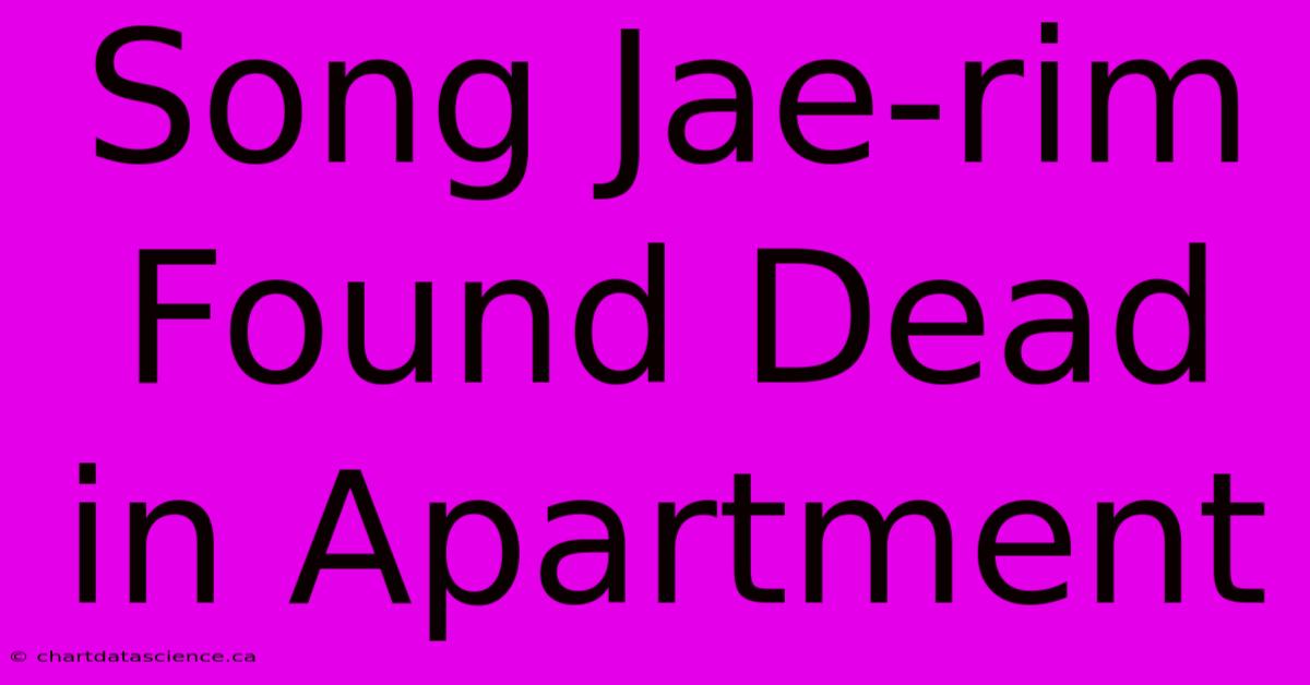 Song Jae-rim Found Dead In Apartment