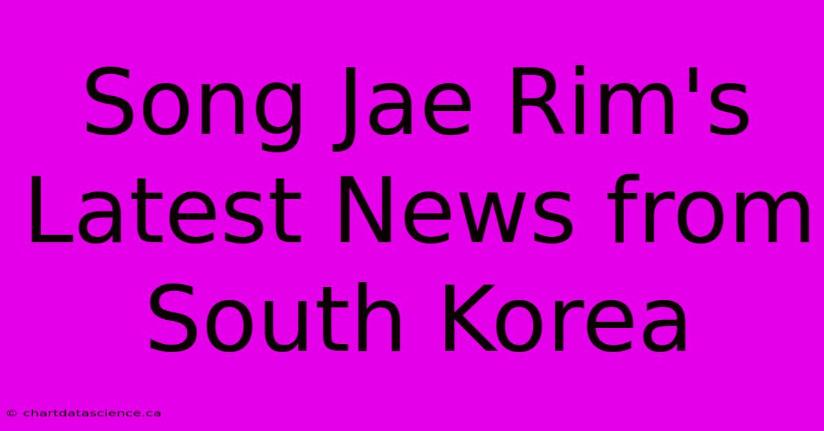 Song Jae Rim's Latest News From South Korea 