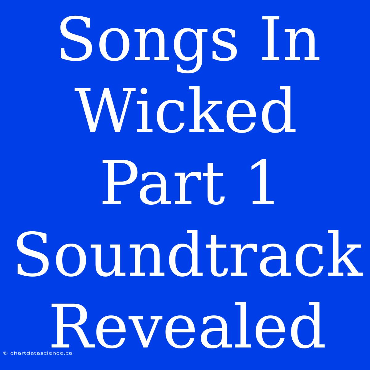 Songs In Wicked Part 1 Soundtrack Revealed