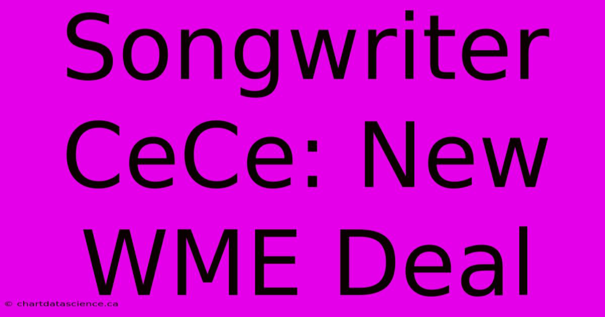 Songwriter CeCe: New WME Deal