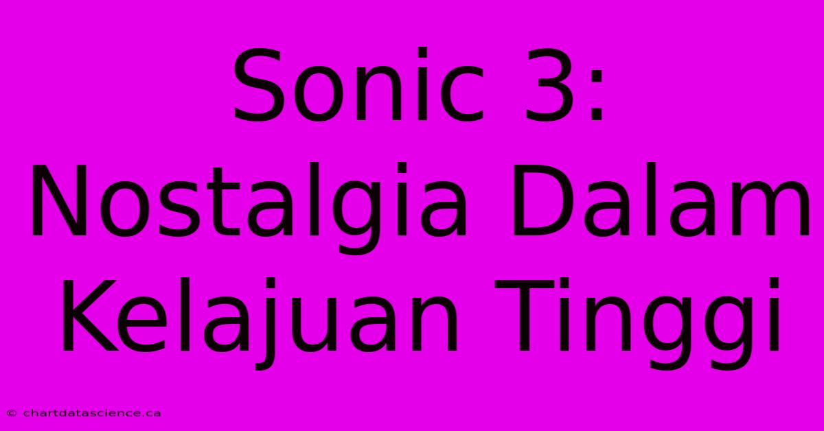 Sonic 3: Nostalgia Dalam Kelajuan Tinggi