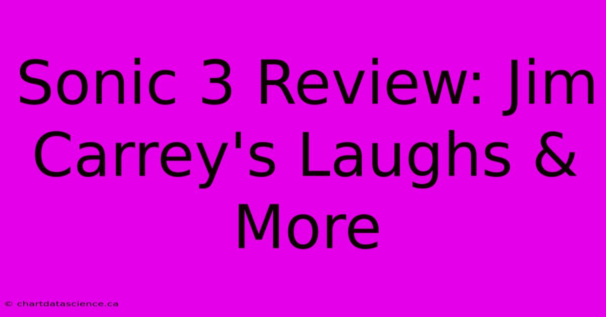 Sonic 3 Review: Jim Carrey's Laughs & More