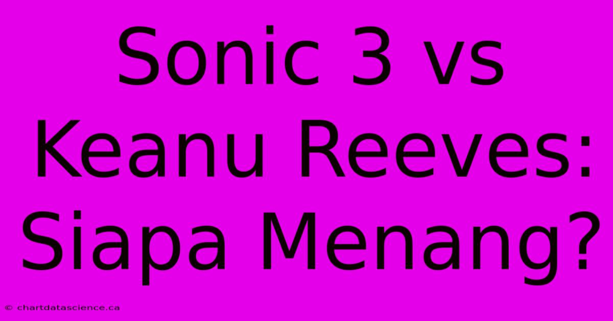 Sonic 3 Vs Keanu Reeves: Siapa Menang?