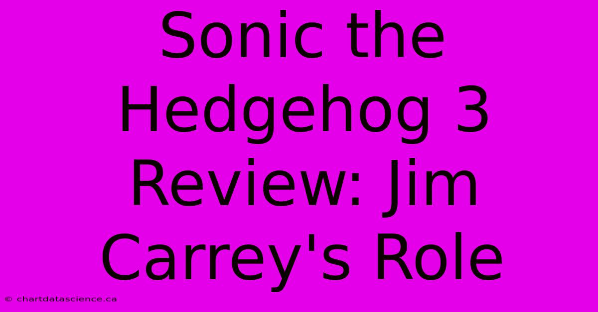 Sonic The Hedgehog 3 Review: Jim Carrey's Role