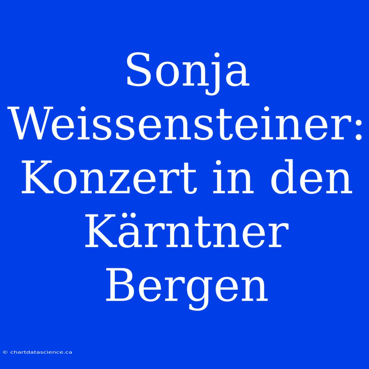 Sonja Weissensteiner: Konzert In Den Kärntner Bergen