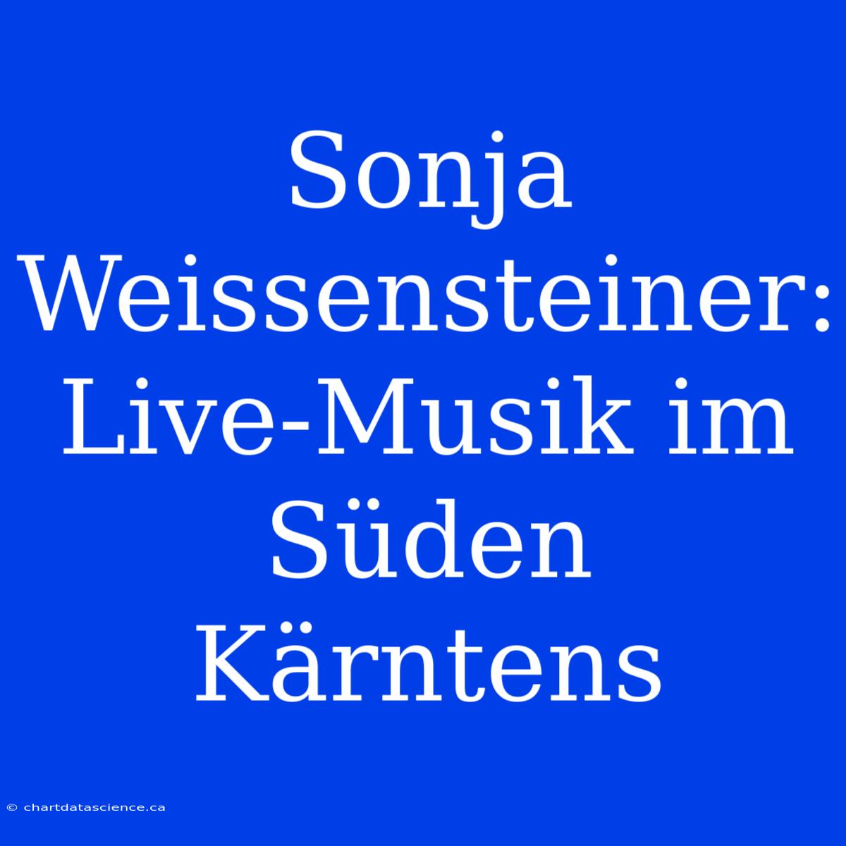 Sonja Weissensteiner: Live-Musik Im Süden Kärntens