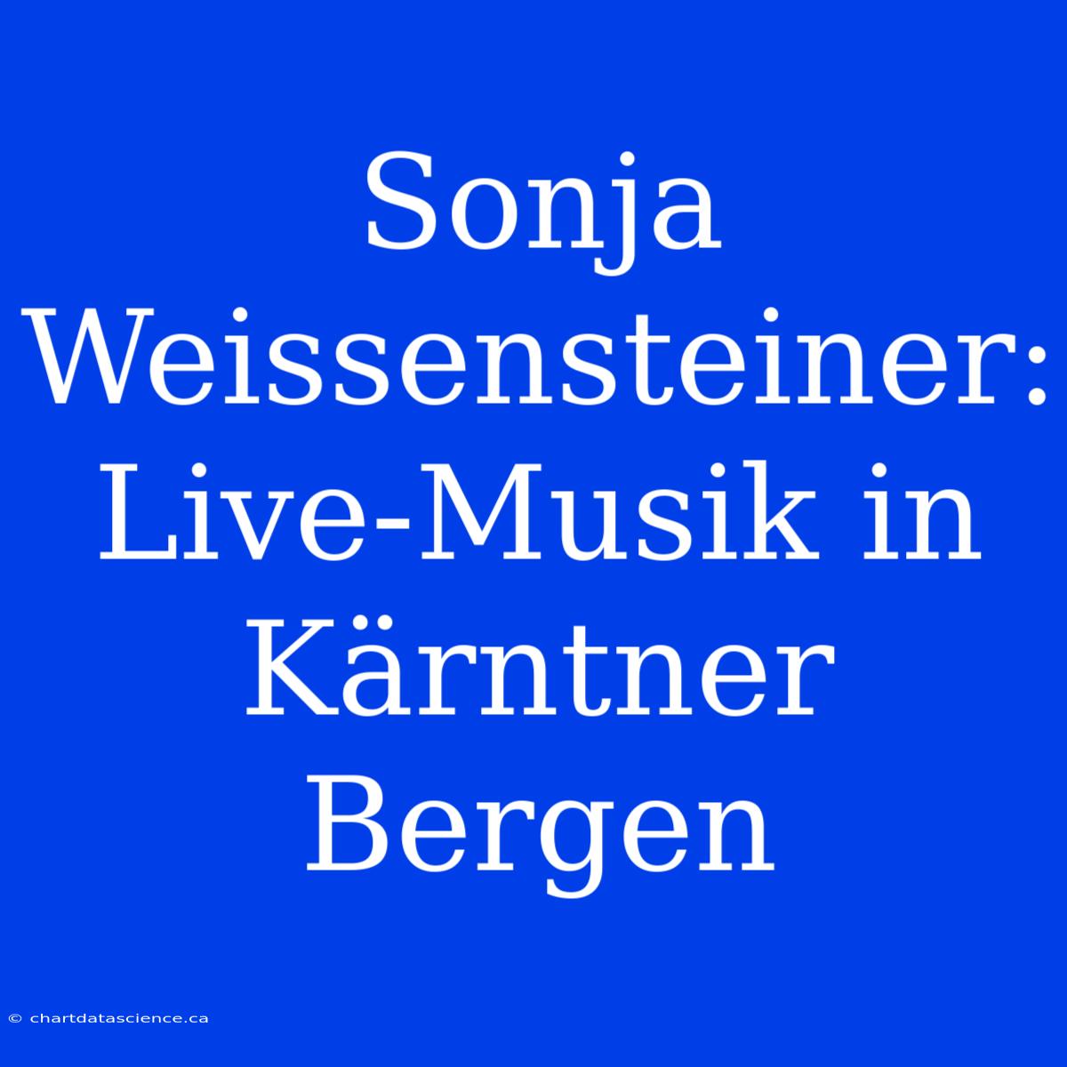 Sonja Weissensteiner: Live-Musik In Kärntner Bergen