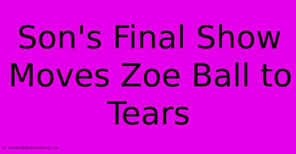 Son's Final Show Moves Zoe Ball To Tears