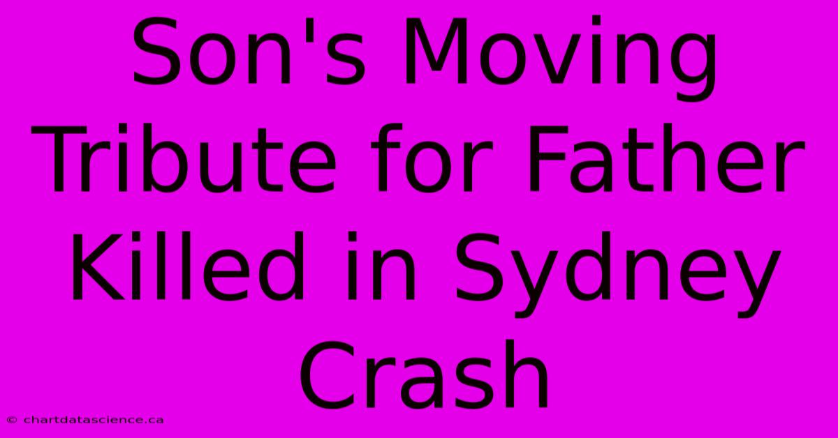 Son's Moving Tribute For Father Killed In Sydney Crash