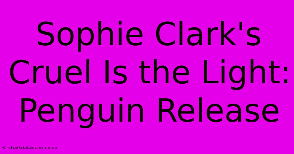 Sophie Clark's Cruel Is The Light: Penguin Release