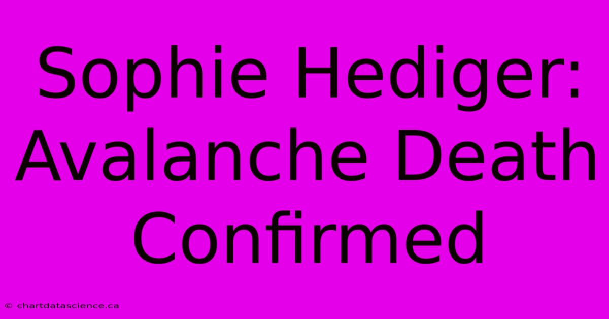 Sophie Hediger: Avalanche Death Confirmed