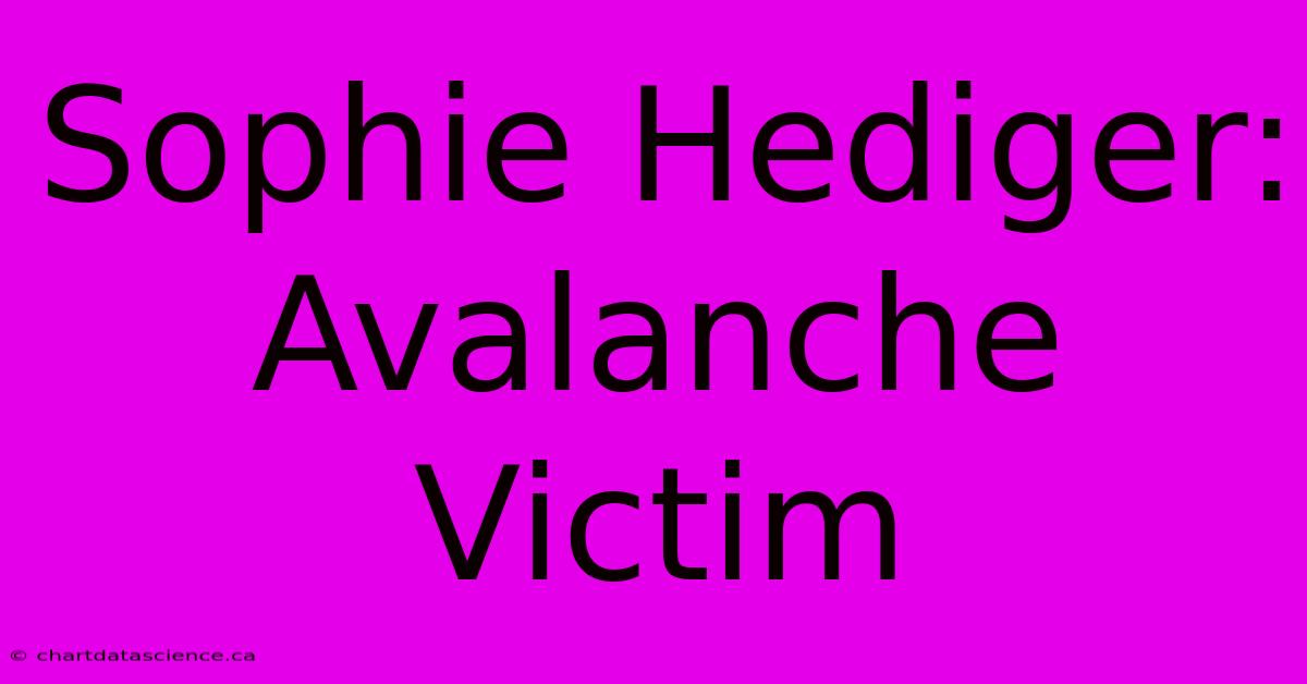 Sophie Hediger: Avalanche Victim