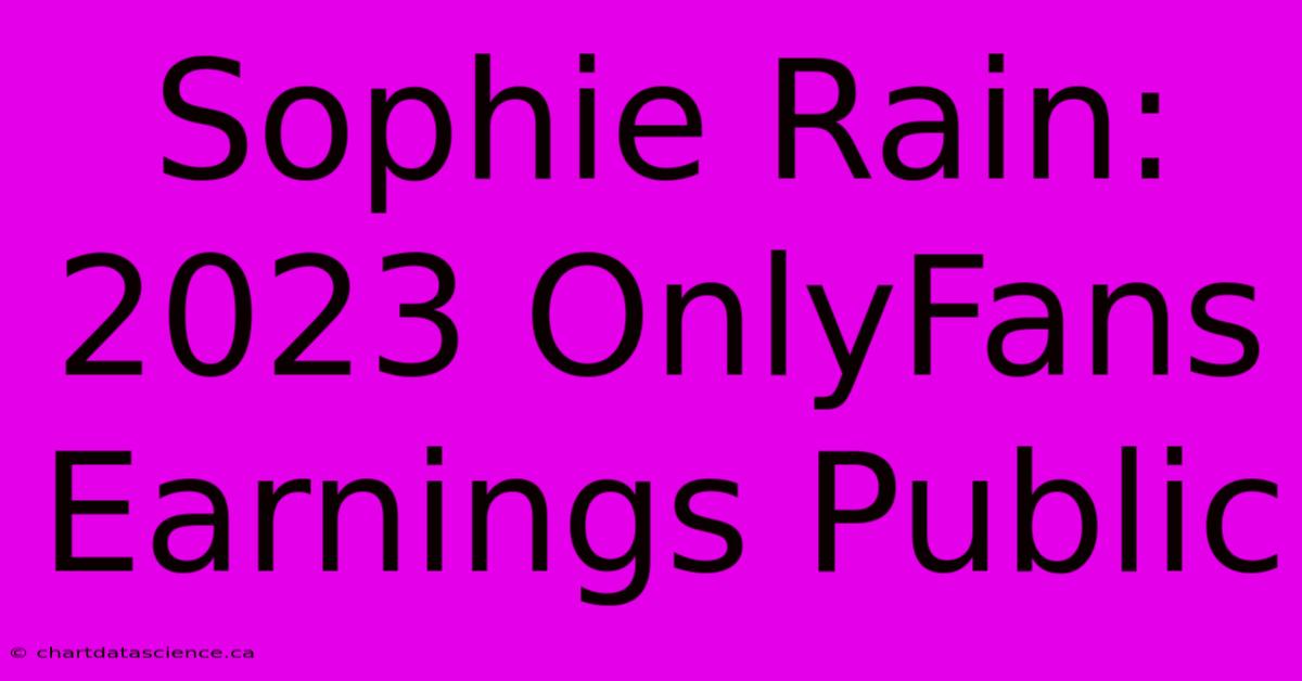 Sophie Rain: 2023 OnlyFans Earnings Public