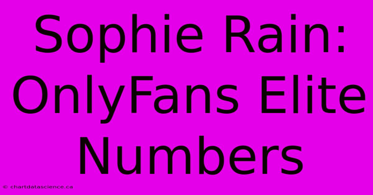 Sophie Rain: OnlyFans Elite Numbers