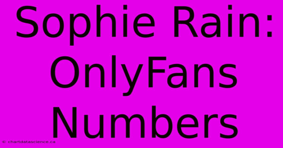 Sophie Rain: OnlyFans Numbers