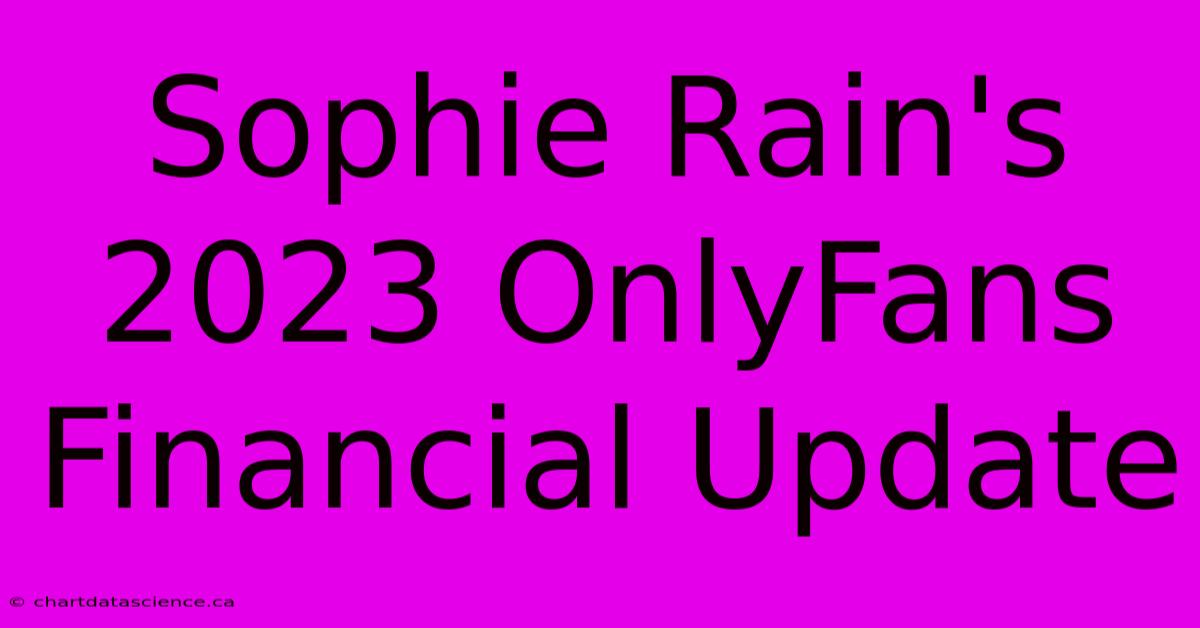 Sophie Rain's 2023 OnlyFans Financial Update