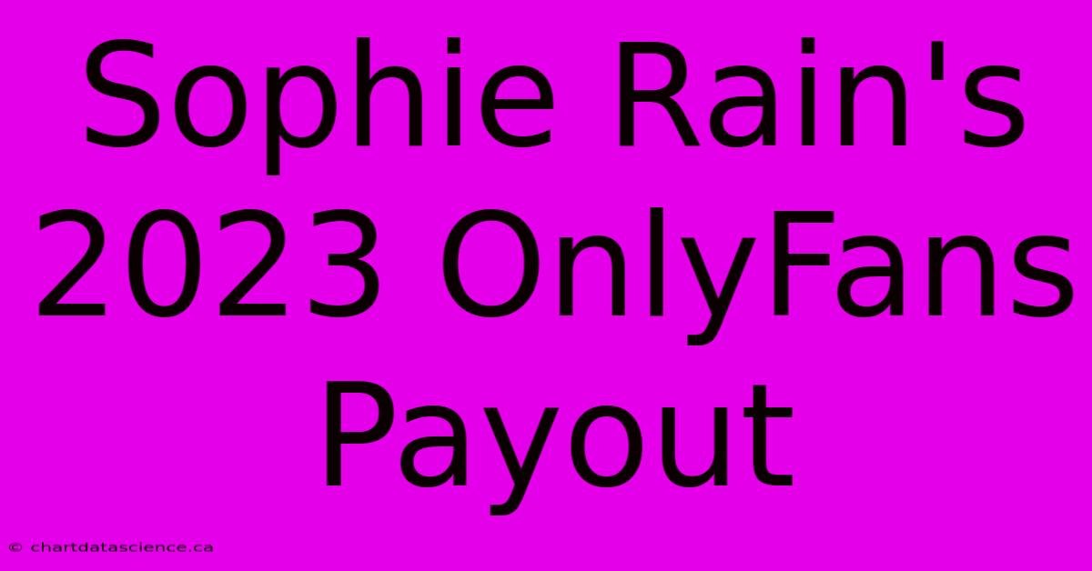 Sophie Rain's 2023 OnlyFans Payout