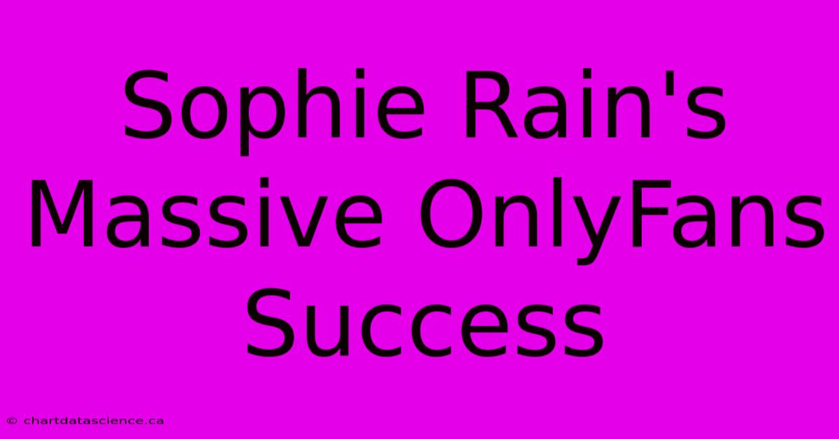 Sophie Rain's Massive OnlyFans Success