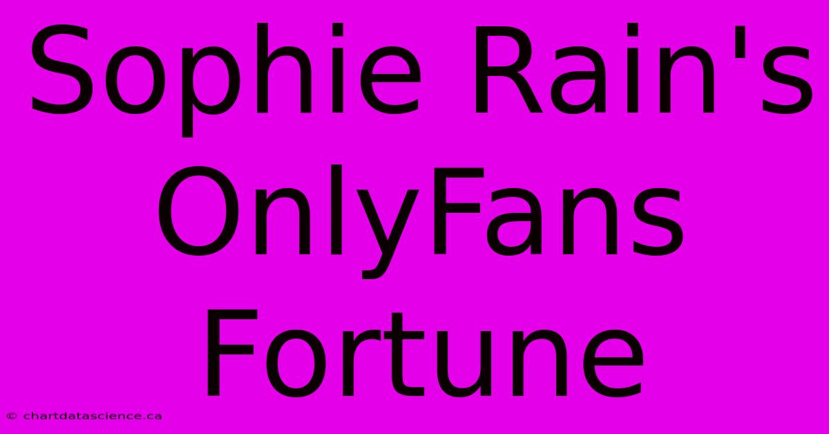 Sophie Rain's OnlyFans Fortune