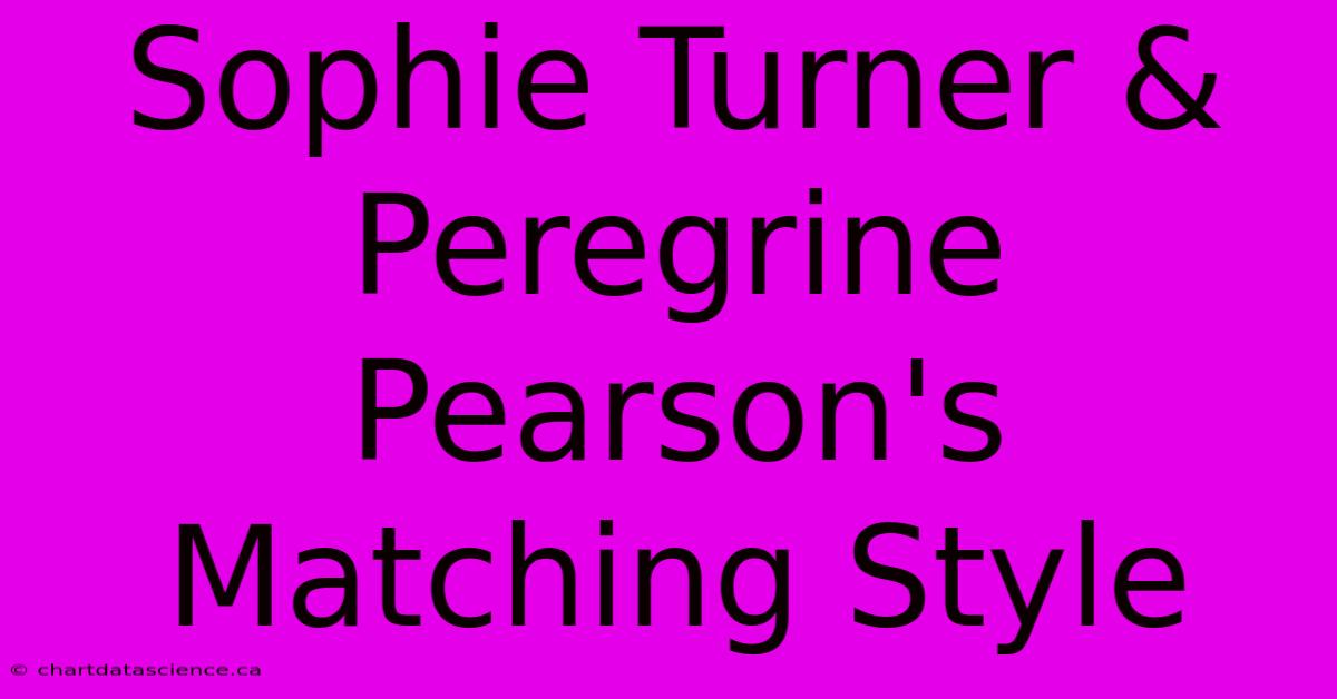 Sophie Turner & Peregrine Pearson's Matching Style