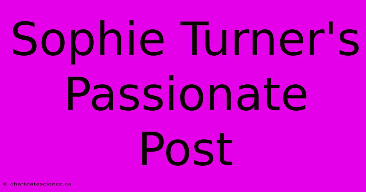 Sophie Turner's Passionate Post