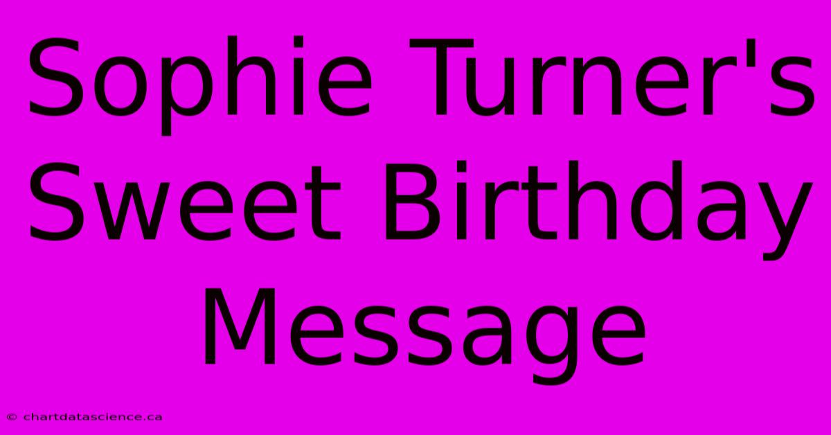 Sophie Turner's Sweet Birthday Message