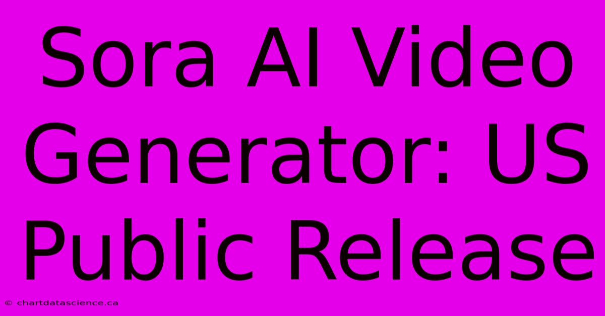 Sora AI Video Generator: US Public Release